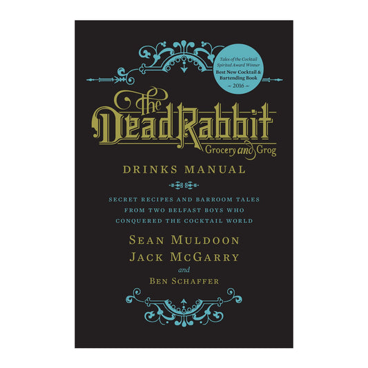 The Dead Rabbit Drinks Manual: Secret Recipes and Barroom Tales from Two Belfast Boys Who Conquered the Cocktail World
