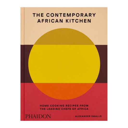 The Contemporary African Kitchen: Home Cooking Recipes from the Leading Chefs of Africa