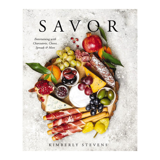 Savor: Entertaining with Charcuterie, Cheese, Spreads and More!