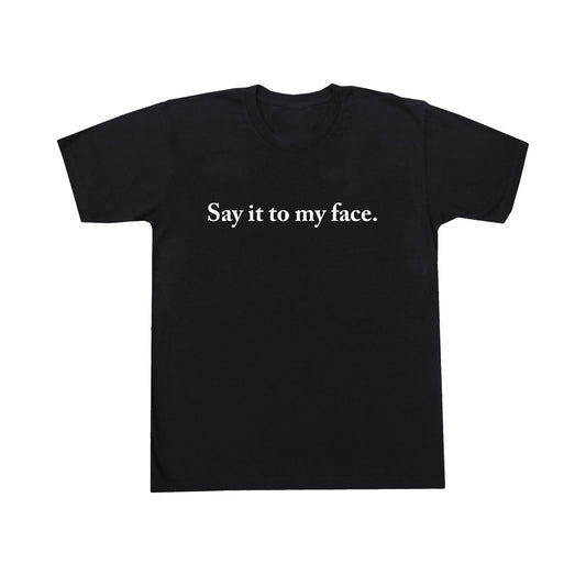 Say It To My Face T-Shirt in Black