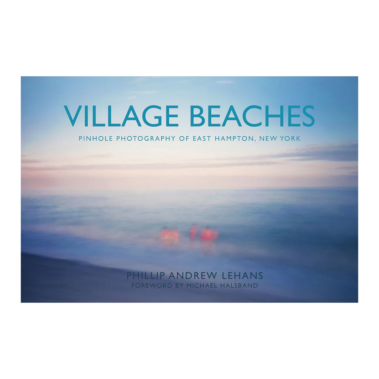 Village Beaches : Pinhole Photography of East Hampton, New York