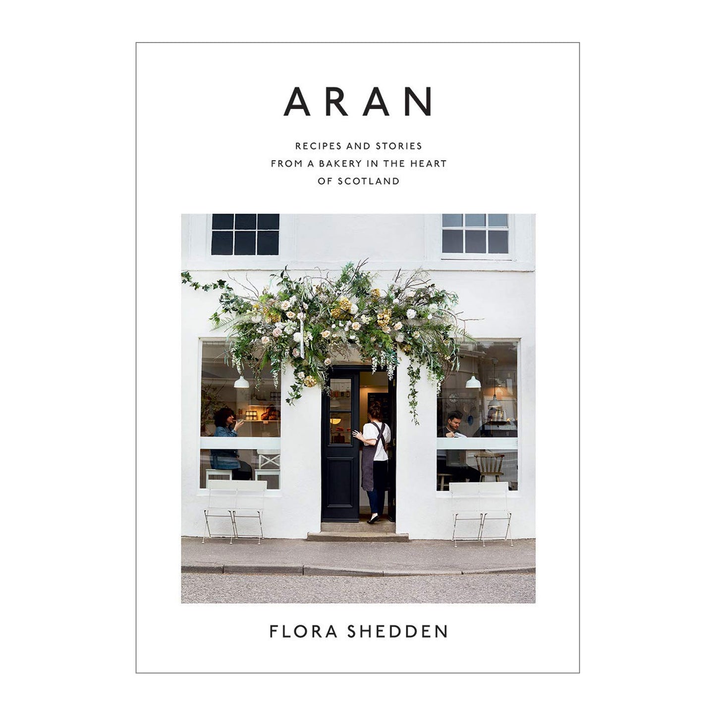Aran: Recipes and Stories from a Bakery in the Heart of Scotland