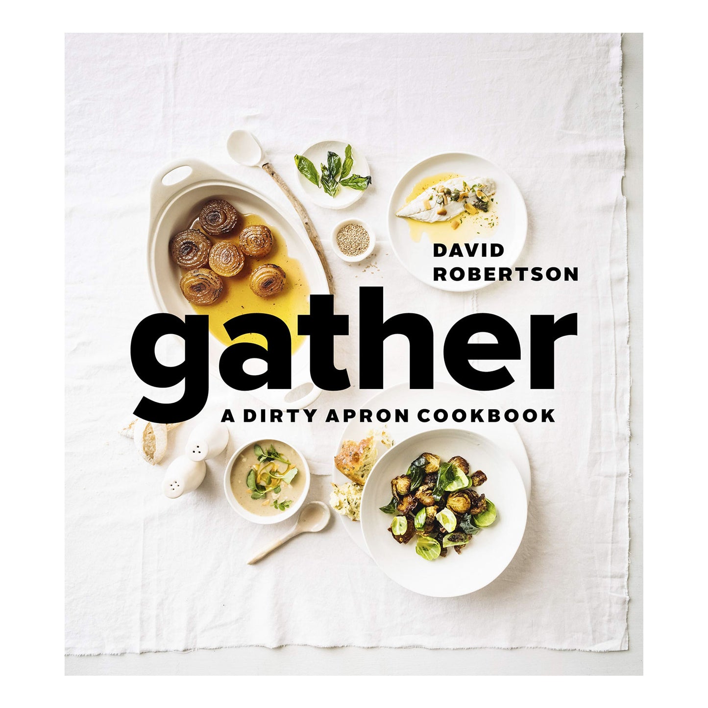 Gather: A Dirty Apron Cookbook by David Robertson