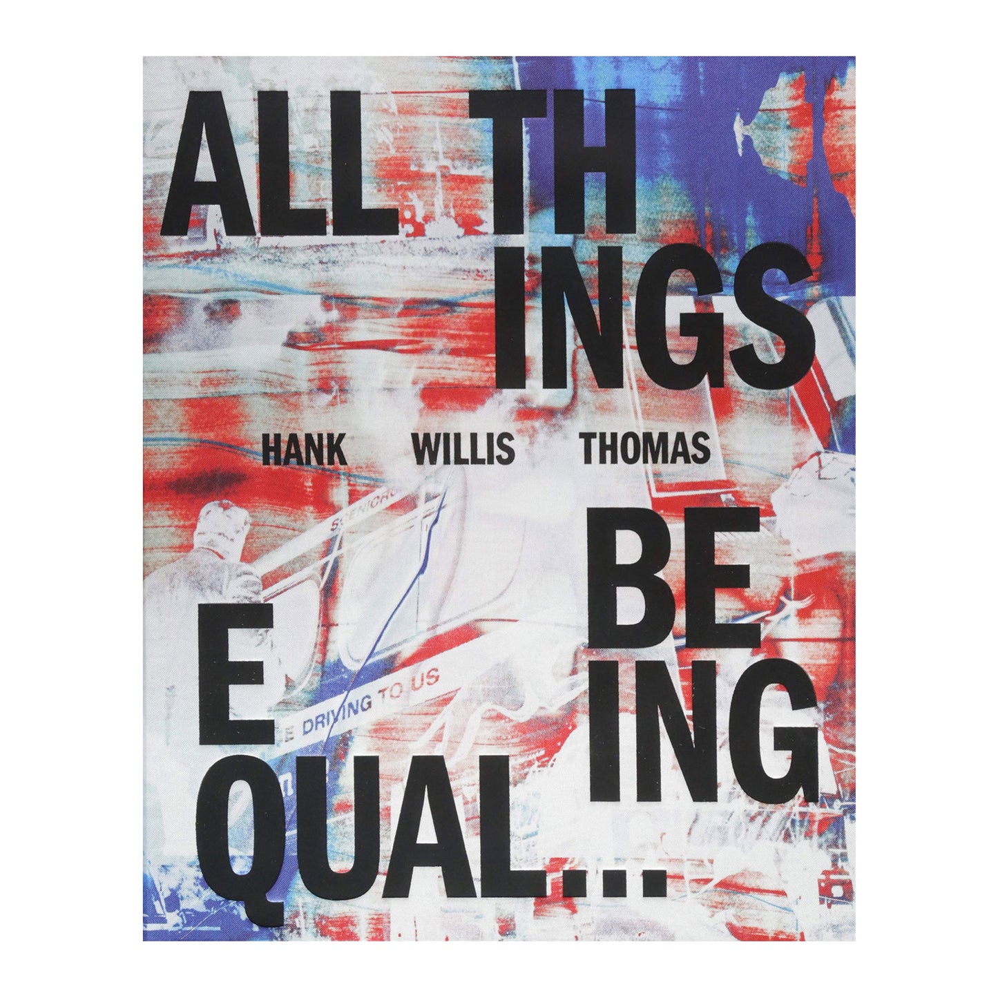 Hank Willis Thomas: All Things Being Equal