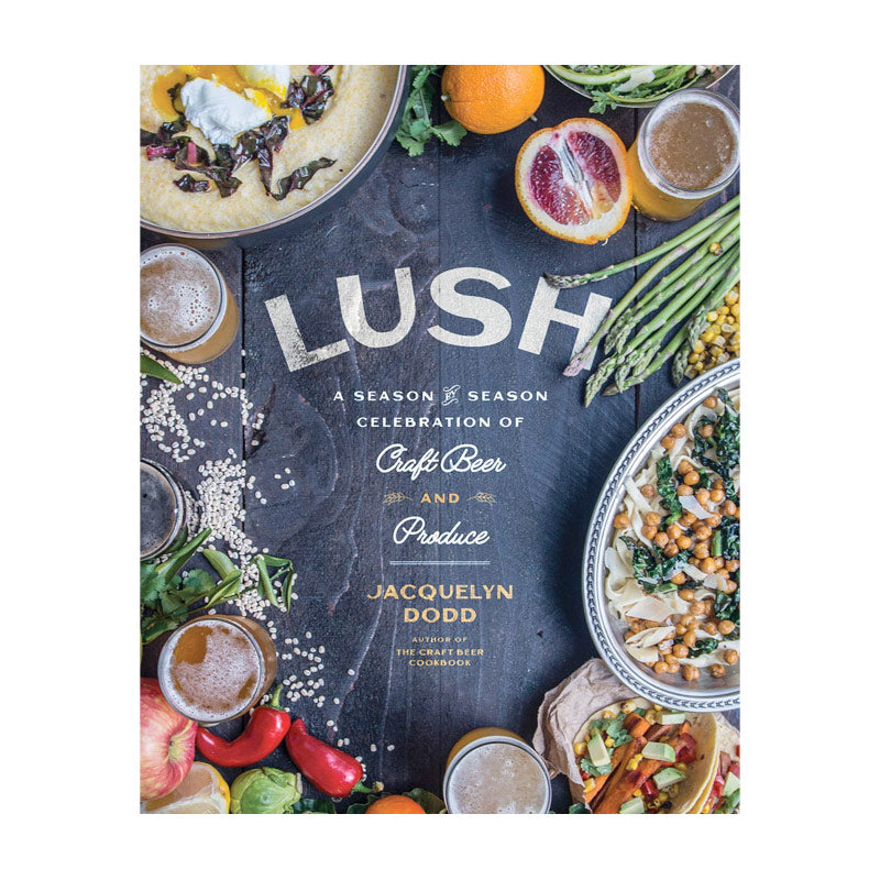 Lush: A Season-by-Season Celebration of Craft Beer and Produce